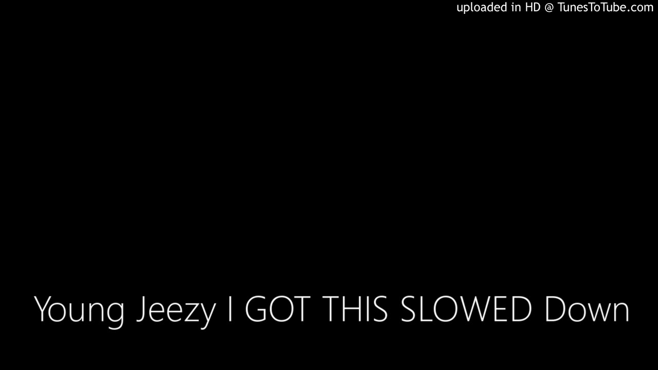 Young Jeezy I GOT THIS SLOWED Down#slowkeytb