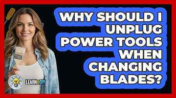 Why Should I Unplug Power Tools When Changing Blades?