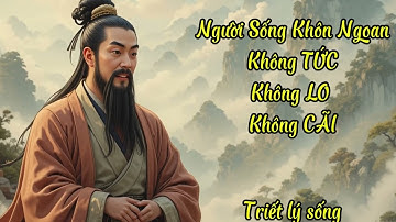 Khổng Tử Dạy Người Sống Khôn Ngoan Không TỨC Không LO Không CÃI | Triết Lý Sống