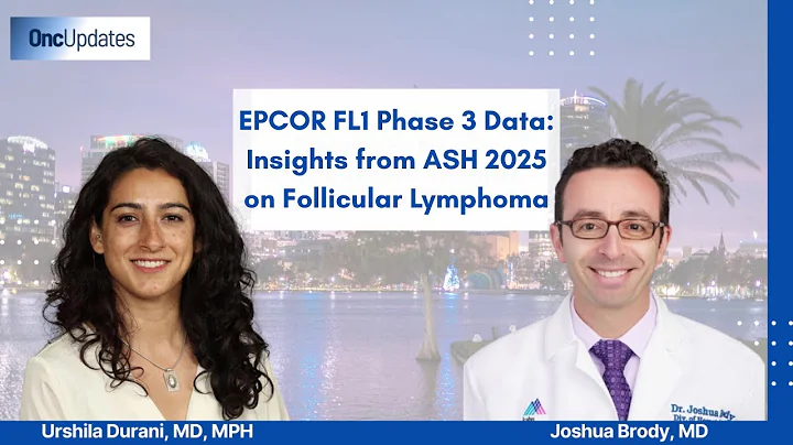 EPCOR FL1 Phase 3 Data: Insights from ASH 2025 on Follicular Lymphoma