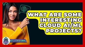 What Are Some Interesting Cloud AI/ML Projects? - Next LVL Programming