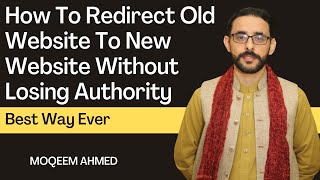 HOW TO REDIRECT OLD WEBSITE TO NEW WEBSITE WITHOUT LOSING AUTHORITY - The Easiest & Best Way Ever