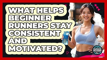 What Helps Beginner Runners Stay Consistent And Motivated? - Running Beyond Limits