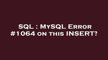 SQL : MySQL Error #1064 on this INSERT?