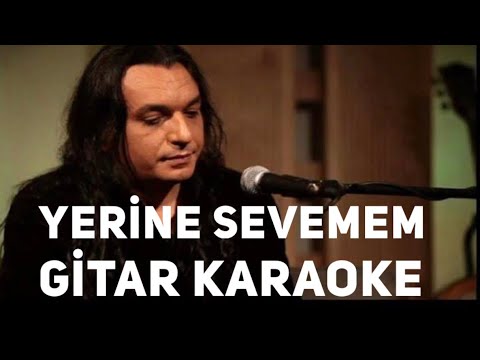 Yerine Sevemem - Gitar Karaoke (Gökhan Kırdar)