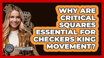 Why Are Critical Squares Essential For Checkers King Movement? - The Board Game Xpert