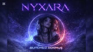 Nyxara - Glitchsiz Donmuş