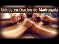 🔥 Unidos en Oracion de Madrugada | Familia, Hogar, Matrimonio, Finanzas, Sanidad y Liberacion