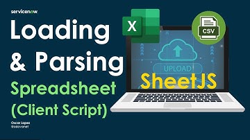 ServiceNow - Loading & Parsing an Excel File (Client Script)