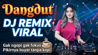 Dangdut Dj Remix Gak Ngopi Gak Fokus 