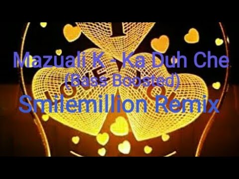 Mazuali K   Ka Duh Che Bass boosted  Smilemillion remix