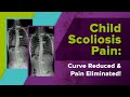 Child Scoliosis Pain: Curve Reduced & Pain Eliminated!
