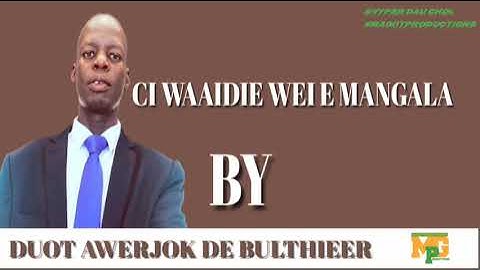 DUOT AWERJOK DE BULTHIEER-CI WAAIDIE WEI E MANGALA