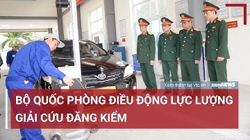 Bộ Quốc Phòng điều động 30 đăng kiểm viên quân sự giải cứu ùn tắc đăng kiểm | VTC News