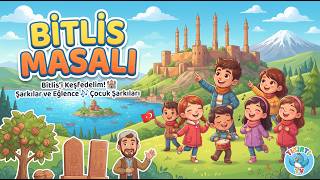 Bitlis Masalı | Bitlis Şehrimizi Tanıyalım 🏰 | Çocuk Şarkıları | Bitlis Şarkısı