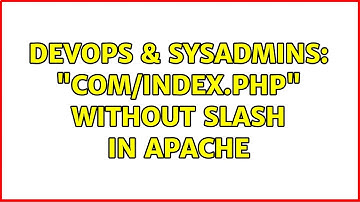 DevOps & SysAdmins: "com/index.php" without slash in apache
