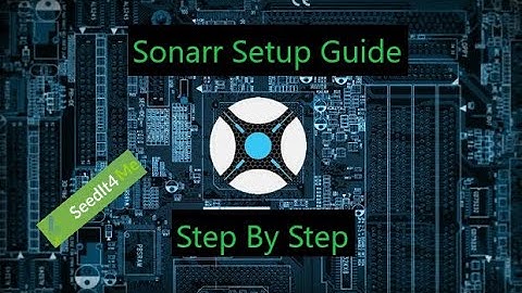 Sonarr Setup Guide - Step By Step Basic Setup