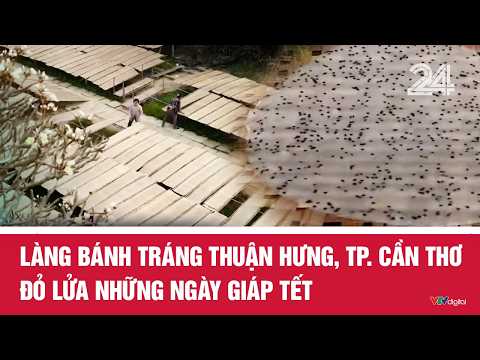 Làng bánh tráng Thuận Hưng, TP. Cần Thơ đỏ lửa những ngày giáp Tết | VTV24