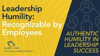 The Power of Humility: Why Truly Great Leaders Demonstrate Authentic Humility