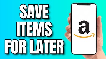 How to Save Items For Later on Amazon