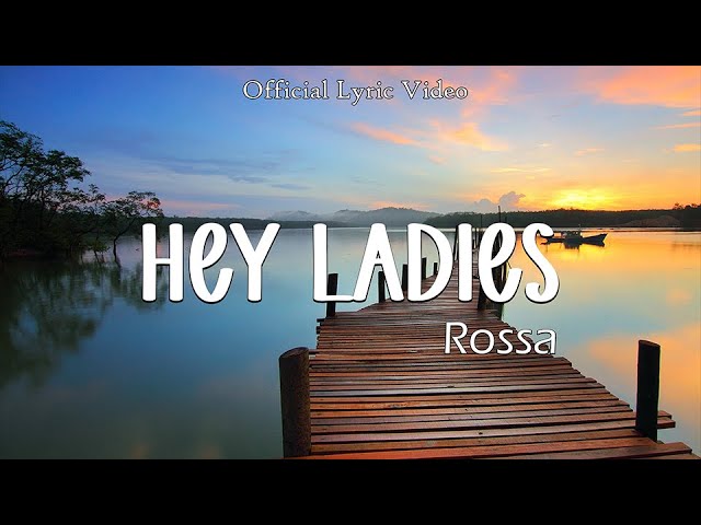 Rossa - Hey Ladies ( Lirik Video ) class=