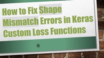 How to Fix Shape Mismatch Errors in Keras Custom Loss Functions