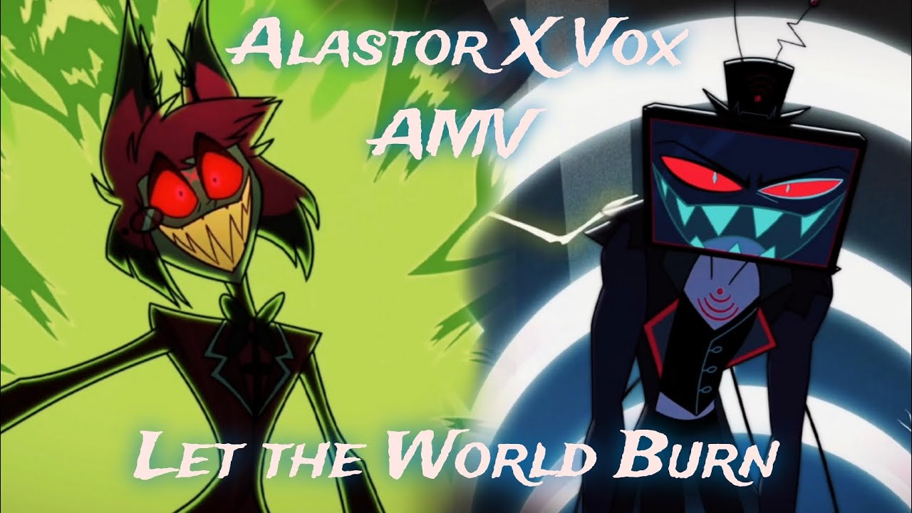 Hazbin Hotel Vox and Alastor AMV - Let the World Burn