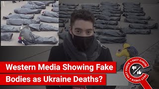 FACT CHECK: Western Media Showing Fake Bodies as Ukraine Casualties?