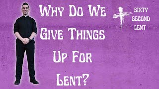 Why do we give things up for Lent?