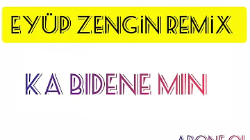 EYÜP ZENGİN REMİX  - KA BİDENE REMİX