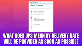What Does UPS Mean By Delivery Date Will Be Provided As Soon As Possible [2026]
