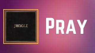 Jungle - Pray (Lyrics)