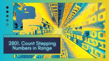 A Deep Dive into a LeetCode 2801. Count Stepping Numbers in Range with Python