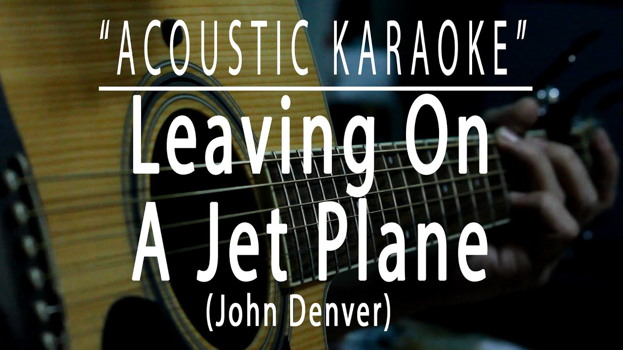 Leaving on a jet plane - John Denver (Acoustic karaoke) Leaving on a jet plane - John Denver (Acoustic karaoke)