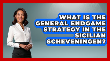 What Is The General Endgame Strategy In The Sicilian Scheveningen? - The Chess Codex