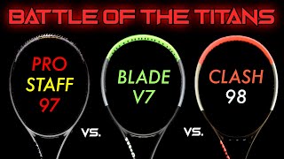 BATTLE OF THE TITANS - Wilson Pro Staff 97 V13 vs. Wilson Blade V7 vs. Wilson Clash 98