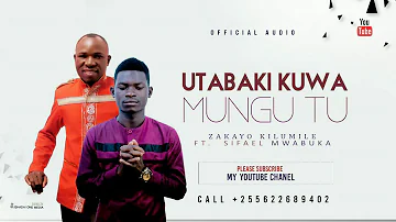 UTABAKI KUWA MUNGU TU. BY ZAKAYO KILUMILE F.T SIFAELI MWABUKA SKIZA CODE 5708297