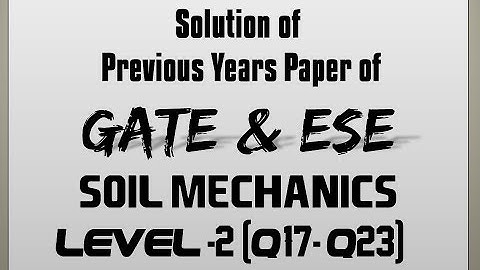 Solution of Previous Year Papers of GATE & ESE (Soil Mechanics:Level-2 ,Q17-Q23)