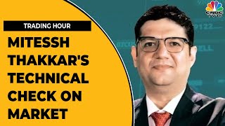 Mitessh Thakkar Gives A Technical Check On The Current Market | Trading Hour | CNBC-TV18