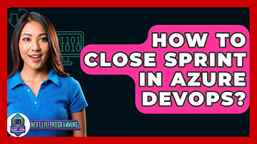 How To Close Sprint In Azure DevOps? - Next LVL Programming