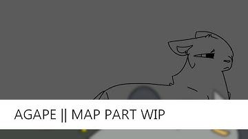 Agape || Map Part Wip