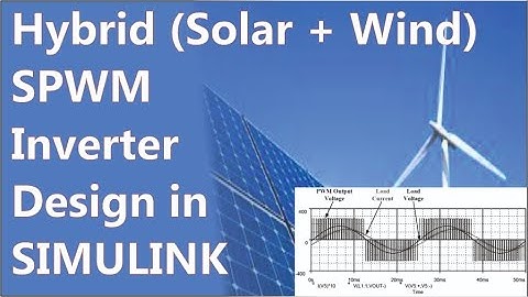 Hybrid (Solar + Wind) SPWM Inverter Design in SIMULINK .