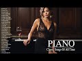 Best Beautiful Classic Piano Melodies - Top 100 Romantic Love Songs Playlist - Relaxing Piano Music