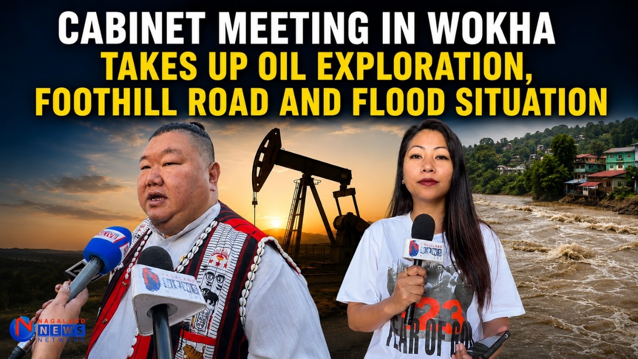 CABINET MEETING IN WOKHA TAKES UP OIL EXPLORATION, FOOTHILL ROAD AND FLOOD SITUATION
