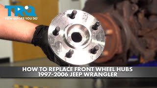 How to Replace Front Wheel Hubs 1997-2006 Jeep Wrangler