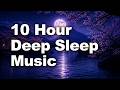 10 Hour Deep Sleep Music • Meditation & Relaxation • Stress Relief, Healing Background Music