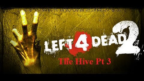 Left 4 Dead 2 The Hive Pt 3