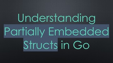 Understanding Partially Embedded Structs in Go