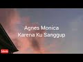 Download Lagu Agnes Monica - Karena Ku Sanggup Lirik
