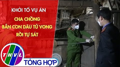 Khởi tố vụ án cha chồng bắn con dâu tử vong rồi tự sát
